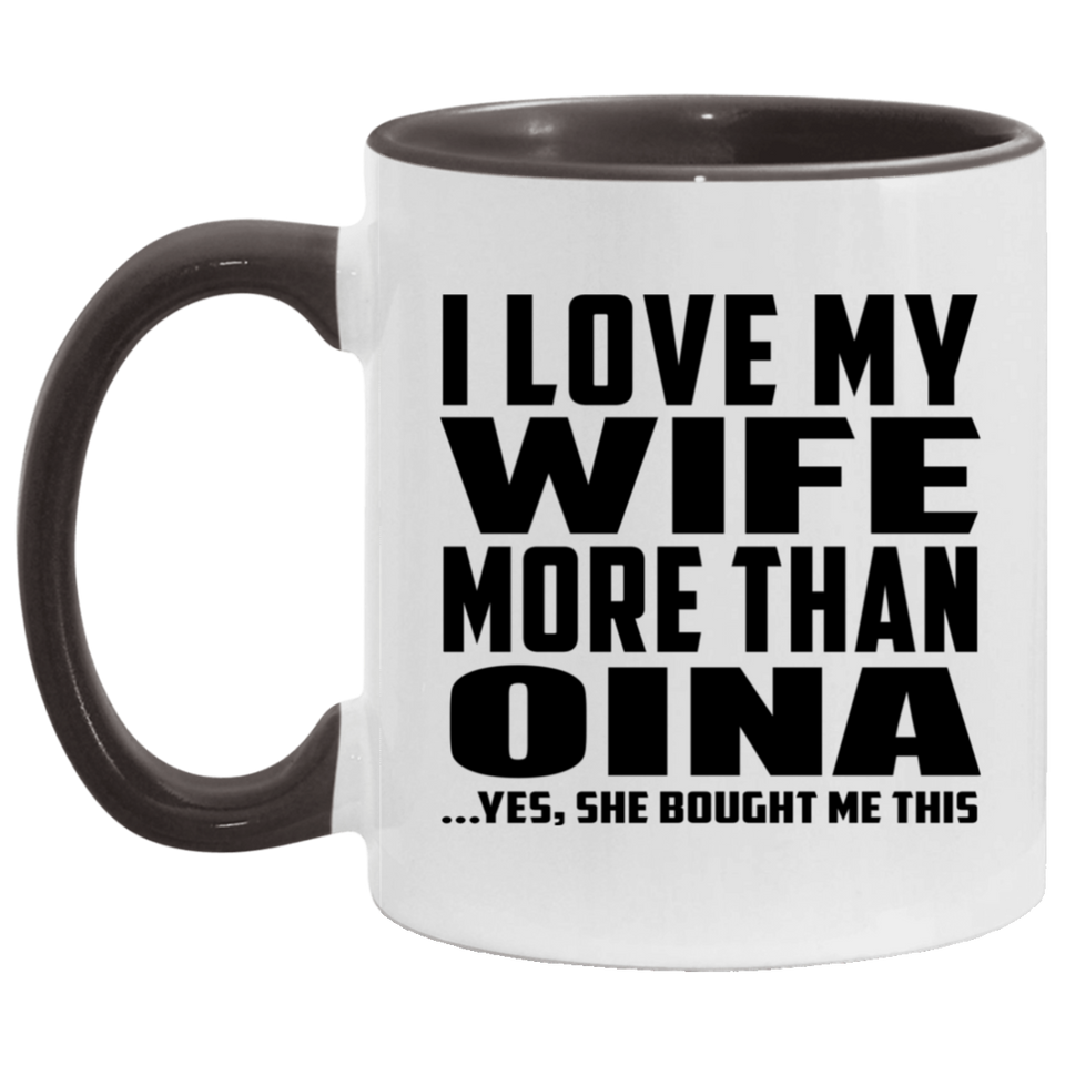 I Love My Wife More Than Oina - 11oz Accent Mug Black