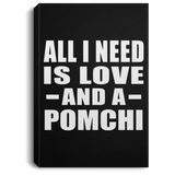 All I Need Is Love And A Pomchi - Canvas Portrait