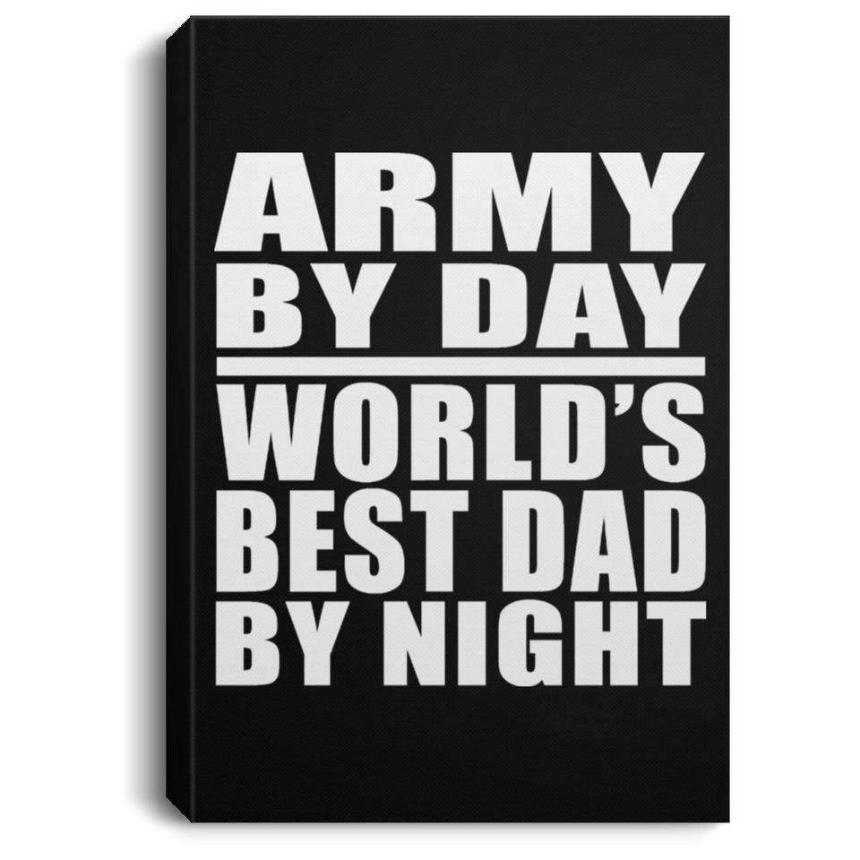 Army By Day World's Best Dad By Night - Canvas Portrait