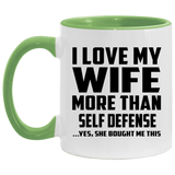 I Love My Wife More Than Self Defense - 11oz Accent Mug Green
