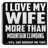 I Love My Wife More Than Mountain Climbing - Canvas Square