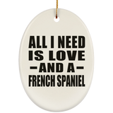 All I Need Is Love And A French Spaniel - Oval Ornament