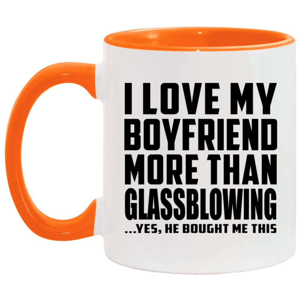 I Love My Boyfriend More Than Glassblowing - 11oz Accent Mug Orange