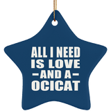 All I Need Is Love And A Ocicat - Star Ornament