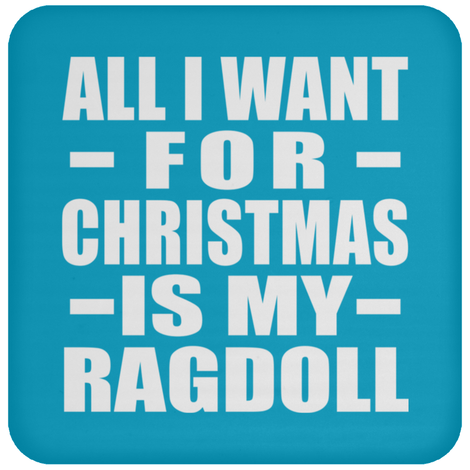 All I Want For Christmas Is My Ragdoll - Coaster