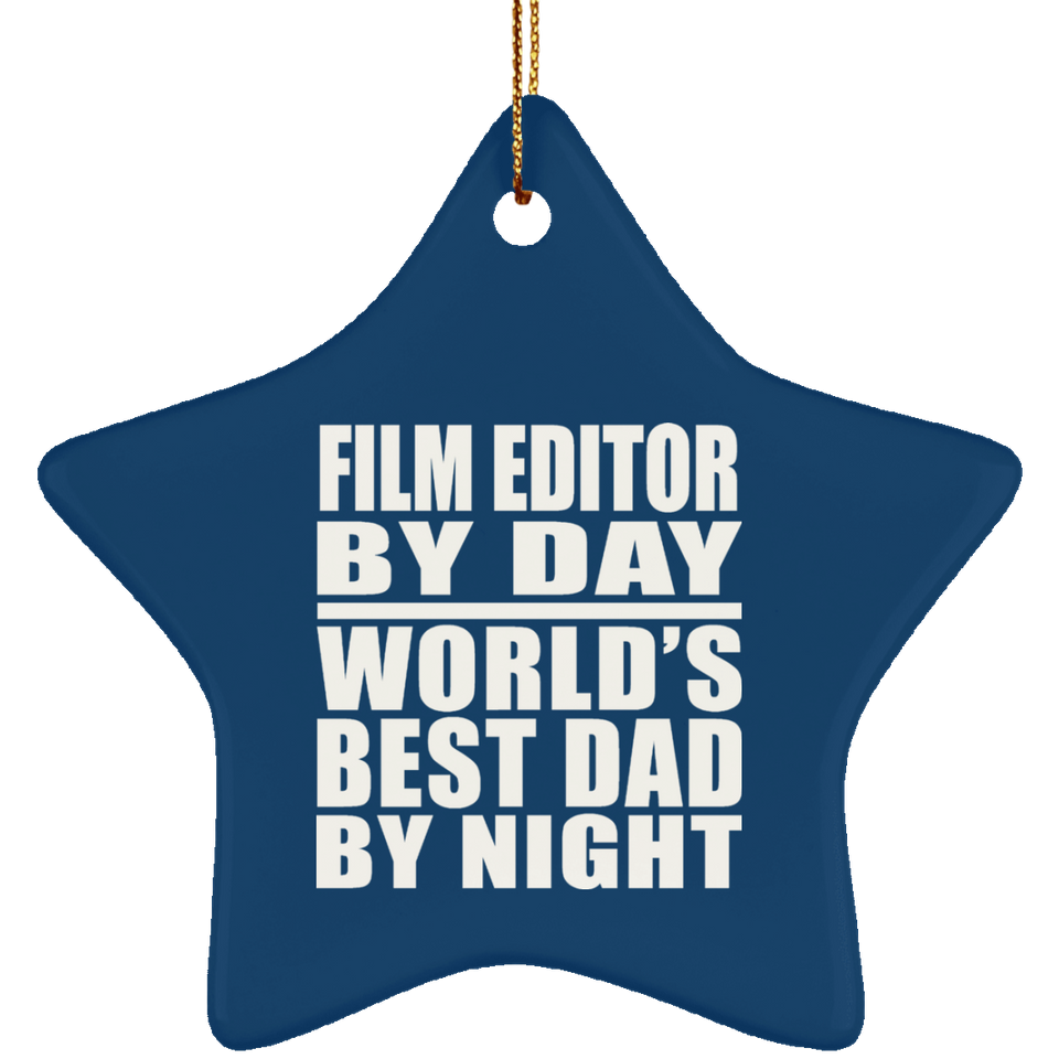Film Editor By Day World's Best Dad By Night - Star Ornament