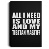 All I Need Is Love And My Tibetan Mastiff - Canvas Portrait