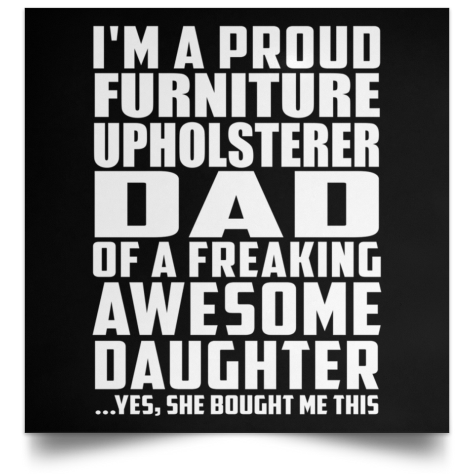Proud Furniture Upholsterer Dad Of Awesome Daughter - Poster Square