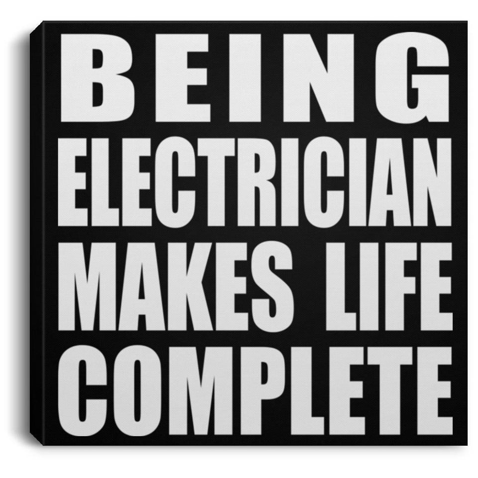 Being Electrician Makes Life Complete - Canvas Square