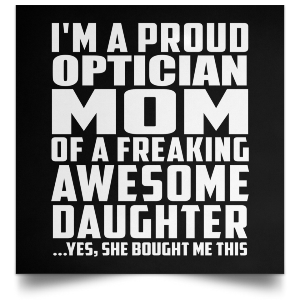 Proud Optician Mom Of Awesome Daughter - Poster Square