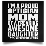 Proud Optician Mom Of Awesome Daughter - Poster Square