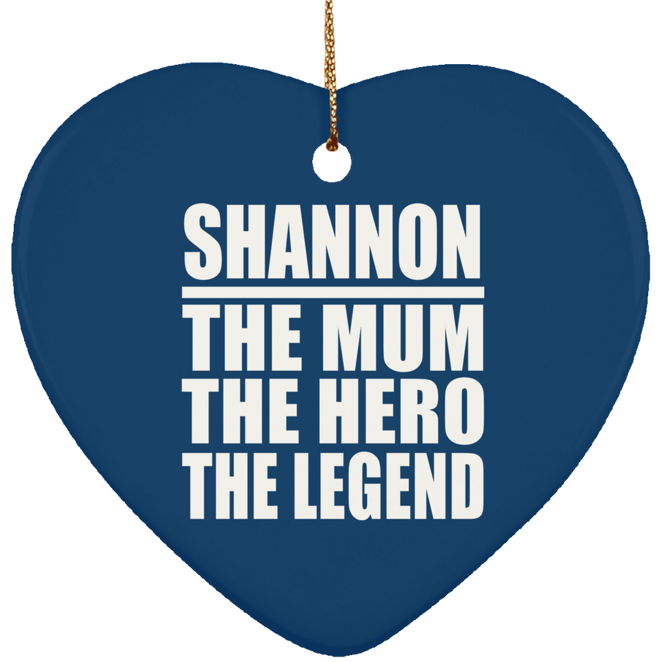Shannon The Mum The Hero The Legend - Heart Ornament