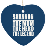 Shannon The Mum The Hero The Legend - Heart Ornament