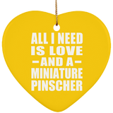 All I Need Is Love And A Miniature Pinscher - Heart Ornament