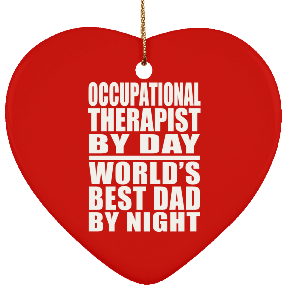 Occupational Therapist By Day World's Best Dad By Night - Heart Ornament
