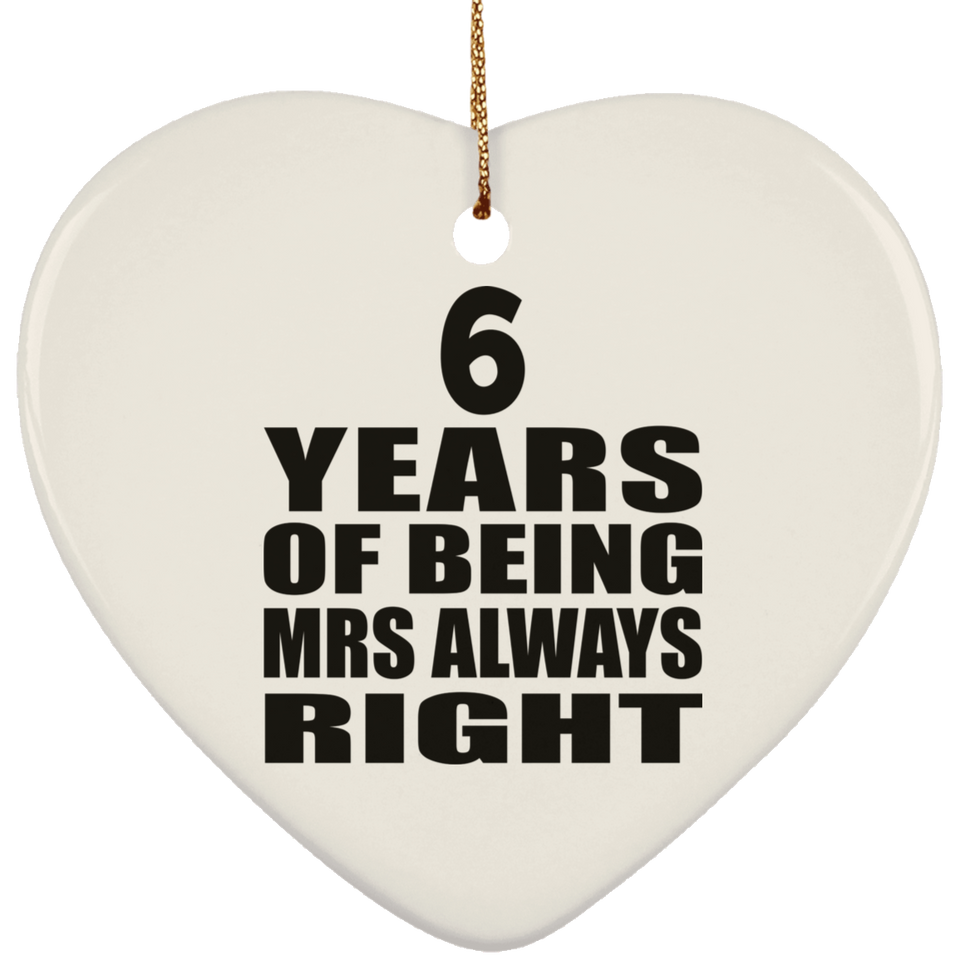 6th Anniversary 6 Years of Being Mrs Always Right - Heart Ornament