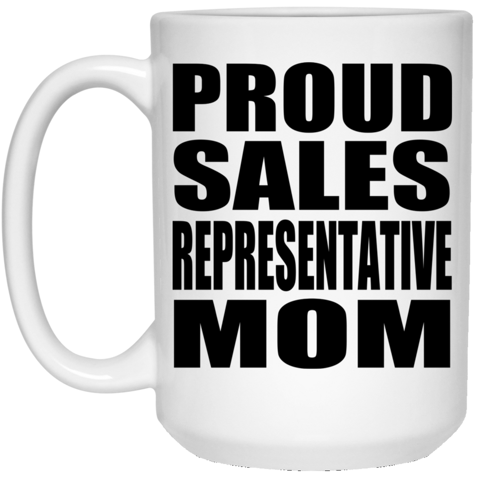 Proud Sales Representative Mom - 15oz Coffee Mug