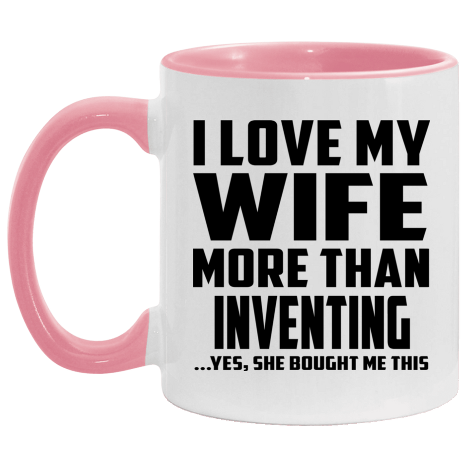 I Love My Wife More Than Inventing - 11oz Accent Mug Pink