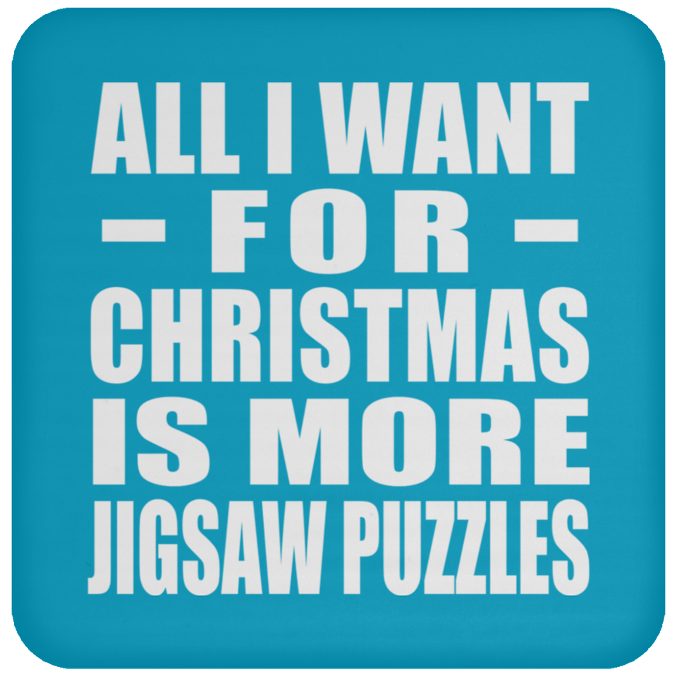 All I Want For Christmas Is More Jigsaw Puzzles - Coaster