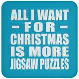All I Want For Christmas Is More Jigsaw Puzzles - Coaster