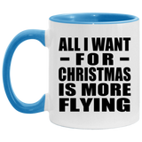 All I Want For Christmas Is More Flying - 11oz Accent Mug Blue
