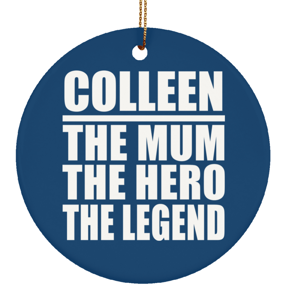 Colleen The Mum The Hero The Legend - Circle Ornament