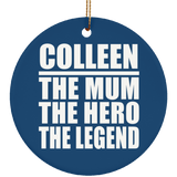 Colleen The Mum The Hero The Legend - Circle Ornament