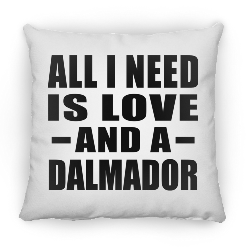 All I Need Is Love And A Dalmador - Throw Pillow