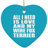 All I Need Is Love And My Wire Fox Terrier - Heart Ornament