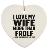 I Love My Wife More Than Frolf - Heart Ornament