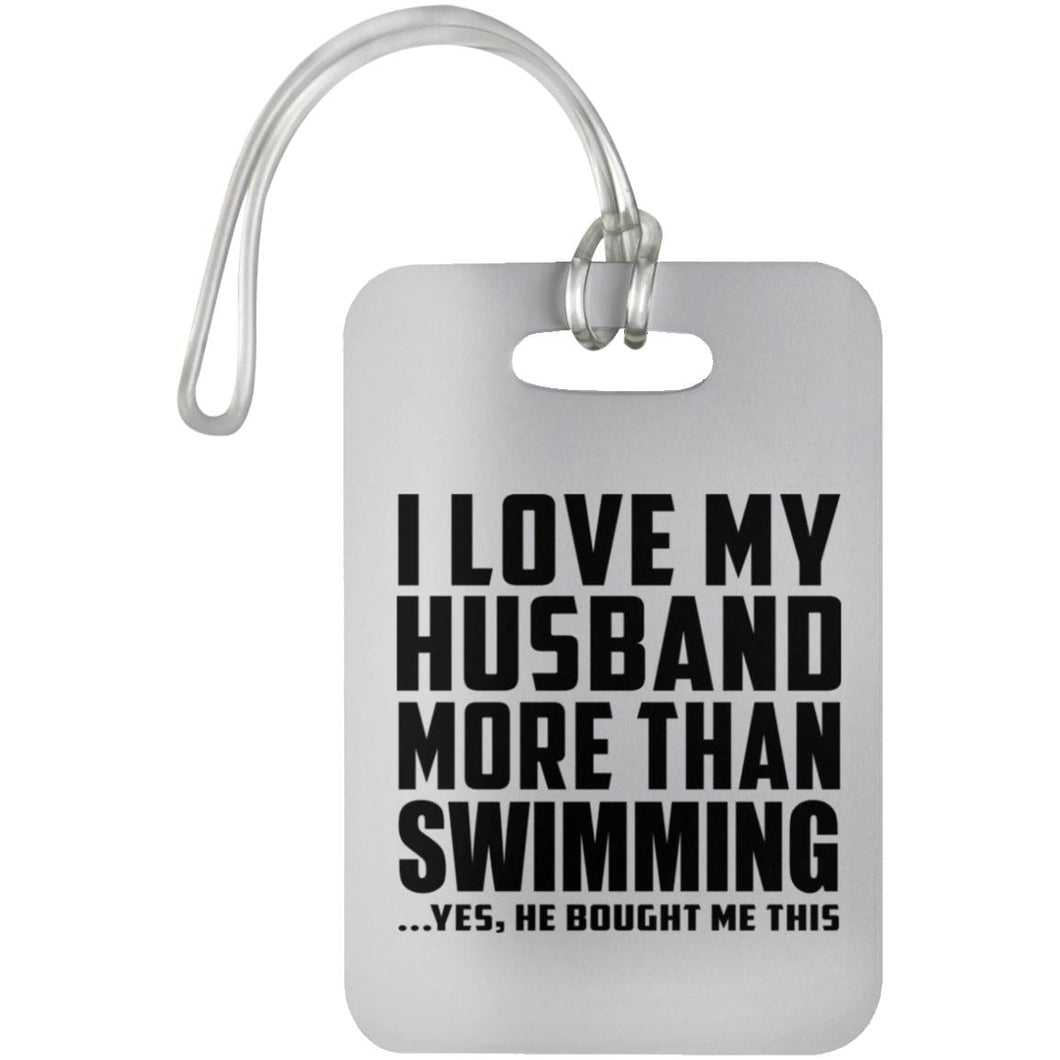 I Love My Husband More Than Swimming - Luggage Bag Tag