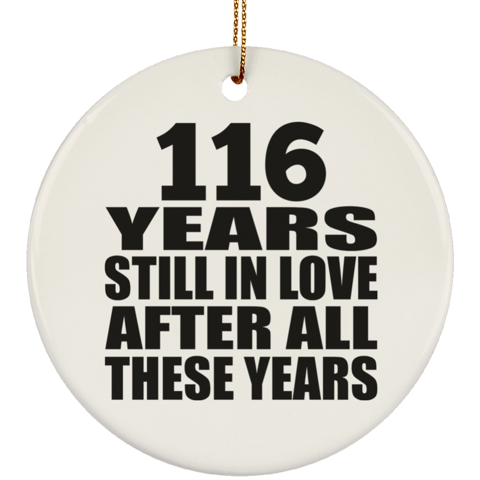 116th Anniversary 116 Years Still In Love After These Years - Circle Ornament