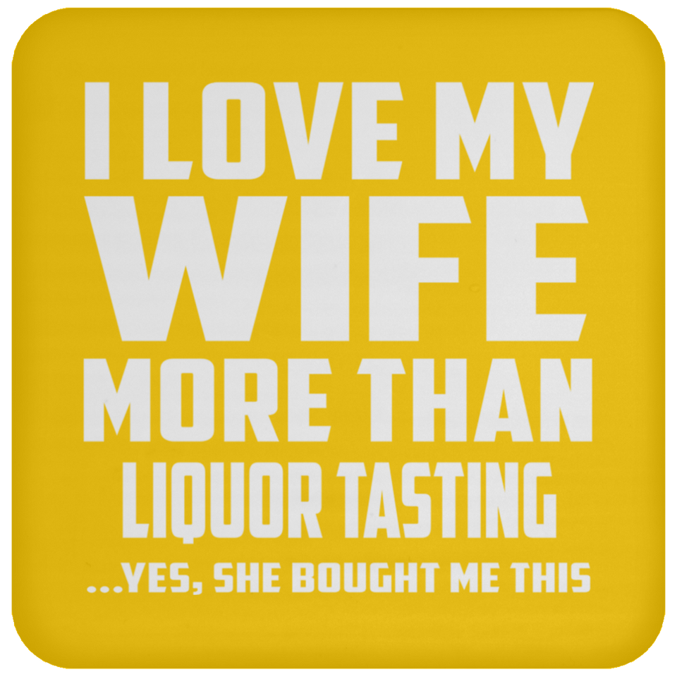 I Love My Wife More Than Liquor Tasting - Coaster