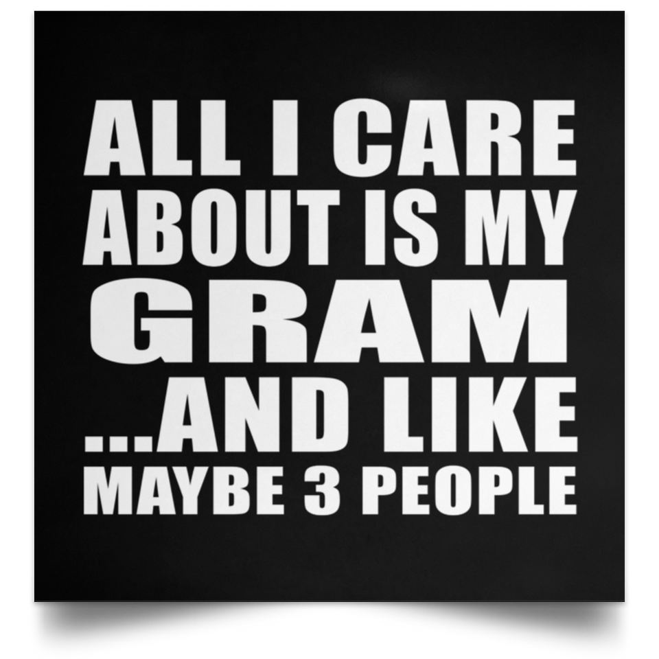 All I Care About Is My Gram - Poster Square