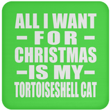 All I Want For Christmas Is My Tortoiseshell Cat - Coaster