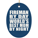 Fireman By Day World's Best Mom By Night - Oval Ornament