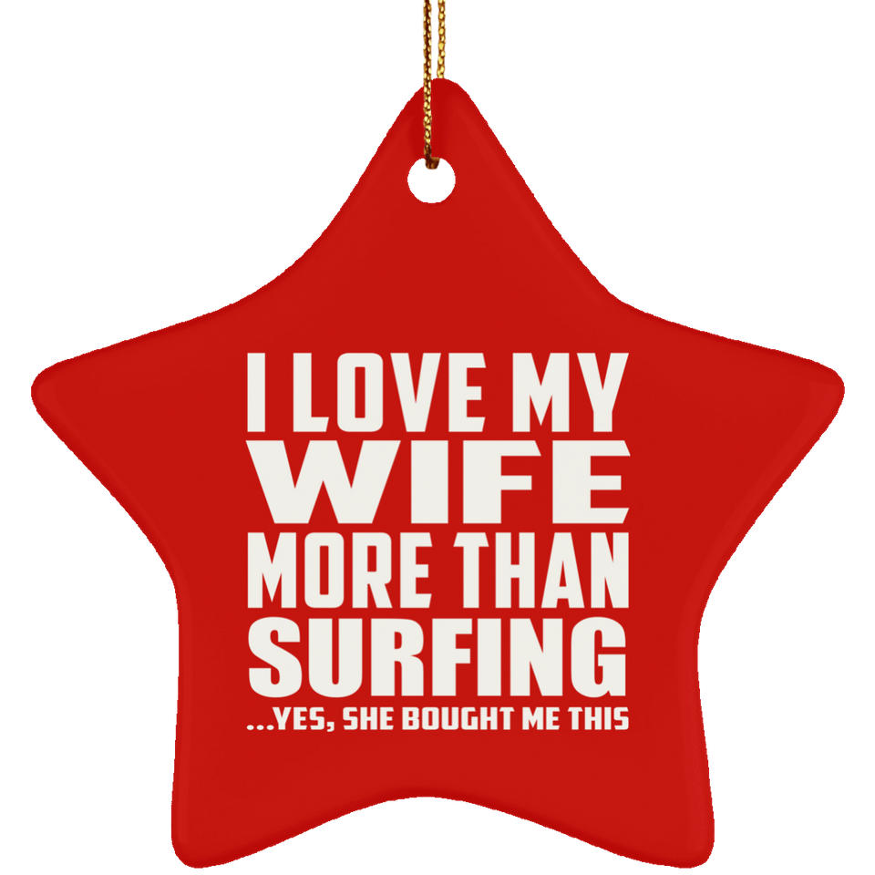 I Love My Wife More Than Surfing - Star Ornament