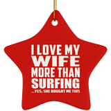 I Love My Wife More Than Surfing - Star Ornament