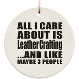 All I Care About Is Leather Crafting - Circle Ornament