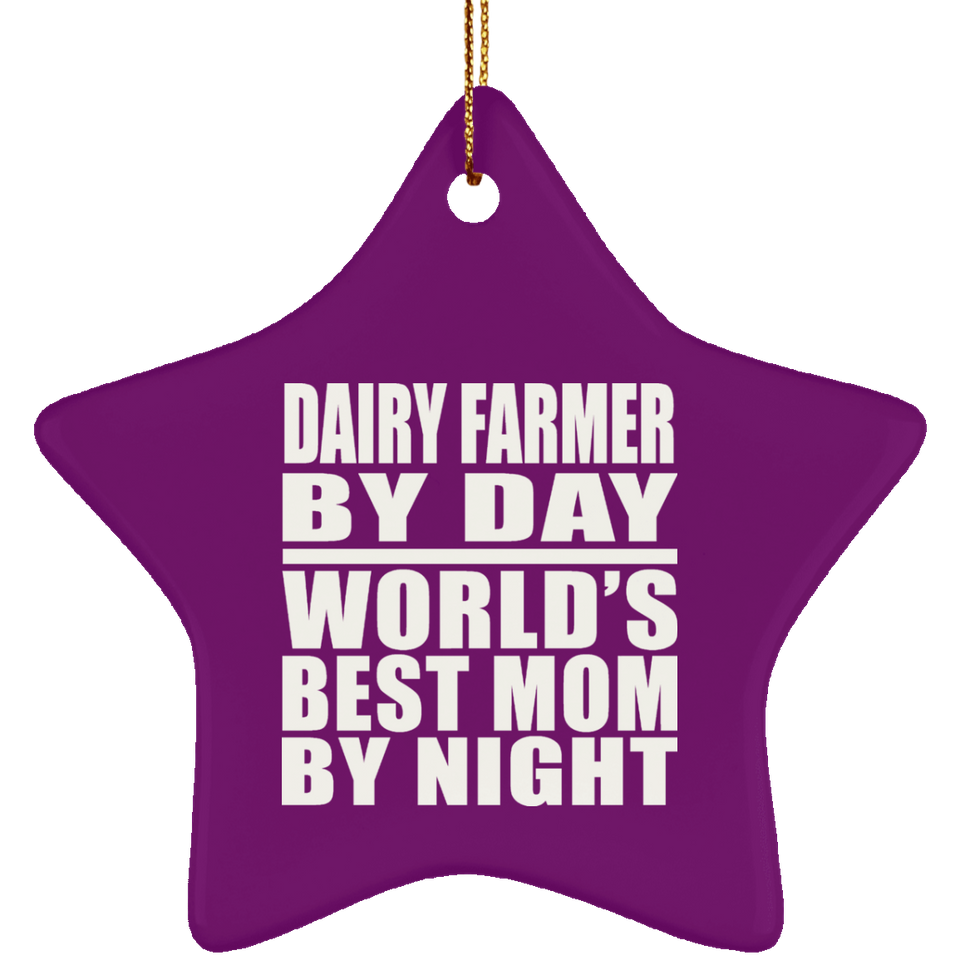 Dairy Farmer By Day World's Best Mom By Night - Star Ornament