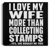 I Love My Wife More Than Collecting Stamps - Canvas Square