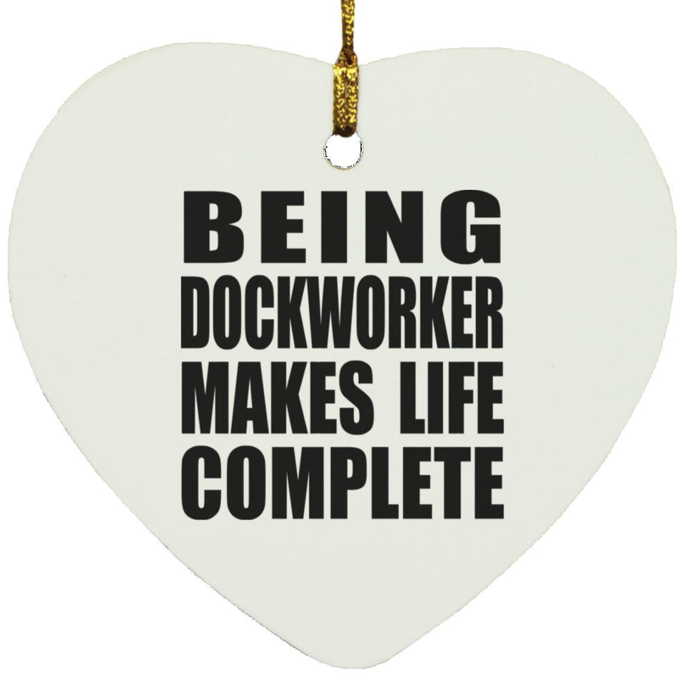 Being Dockworker Makes Life Complete - Heart Ornament