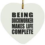 Being Dockworker Makes Life Complete - Heart Ornament