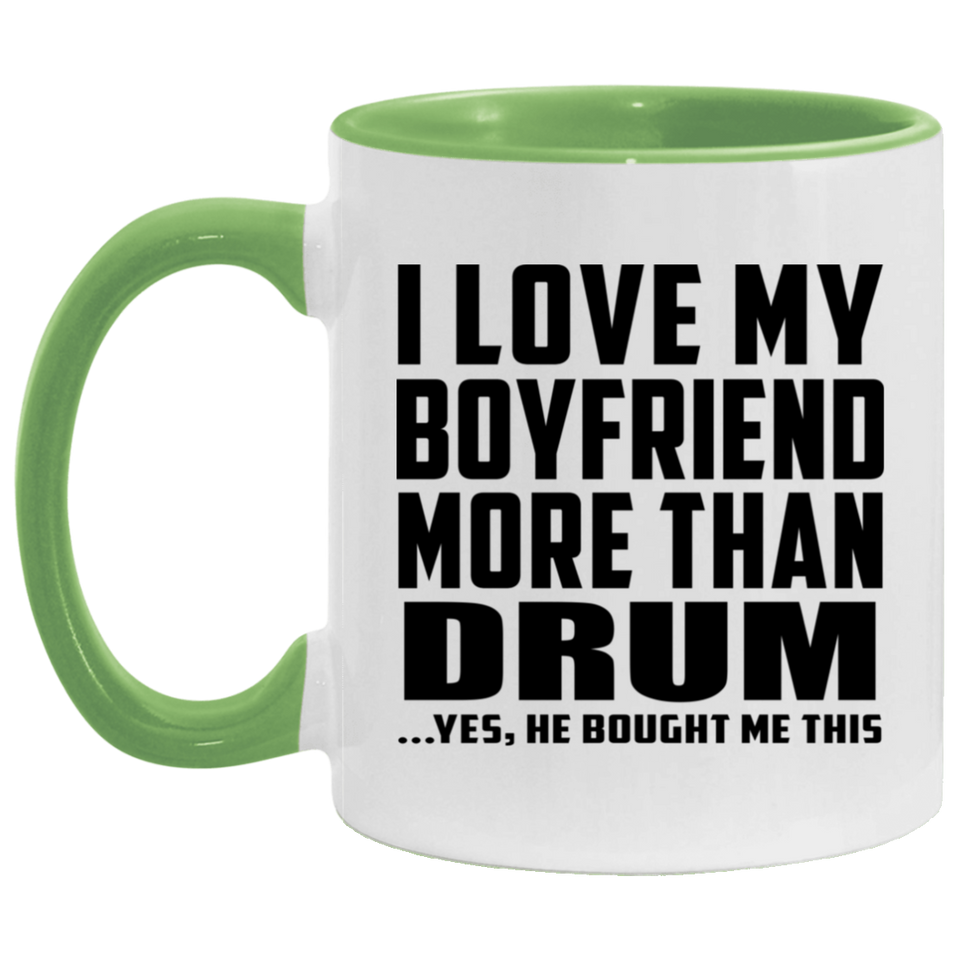 I Love My Boyfriend More Than Drum - 11oz Accent Mug Green
