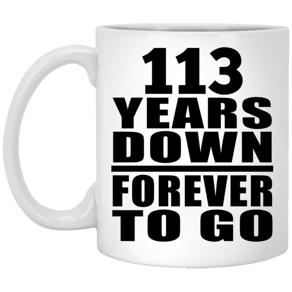 113th Anniversary 113 Years Down Forever to Go - 11oz Coffee Mug