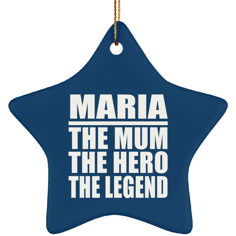 Maria The Mum The Hero The Legend - Star Ornament