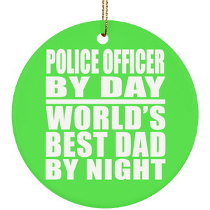 Police Officer By Day World's Best Dad By Night - Circle Ornament