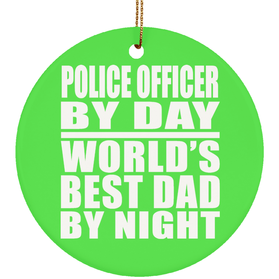 Police Officer By Day World's Best Dad By Night - Circle Ornament