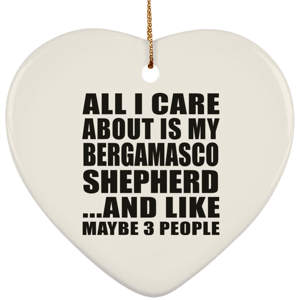 All I Care About Is My Bergamasco Shepherd - Heart Ornament