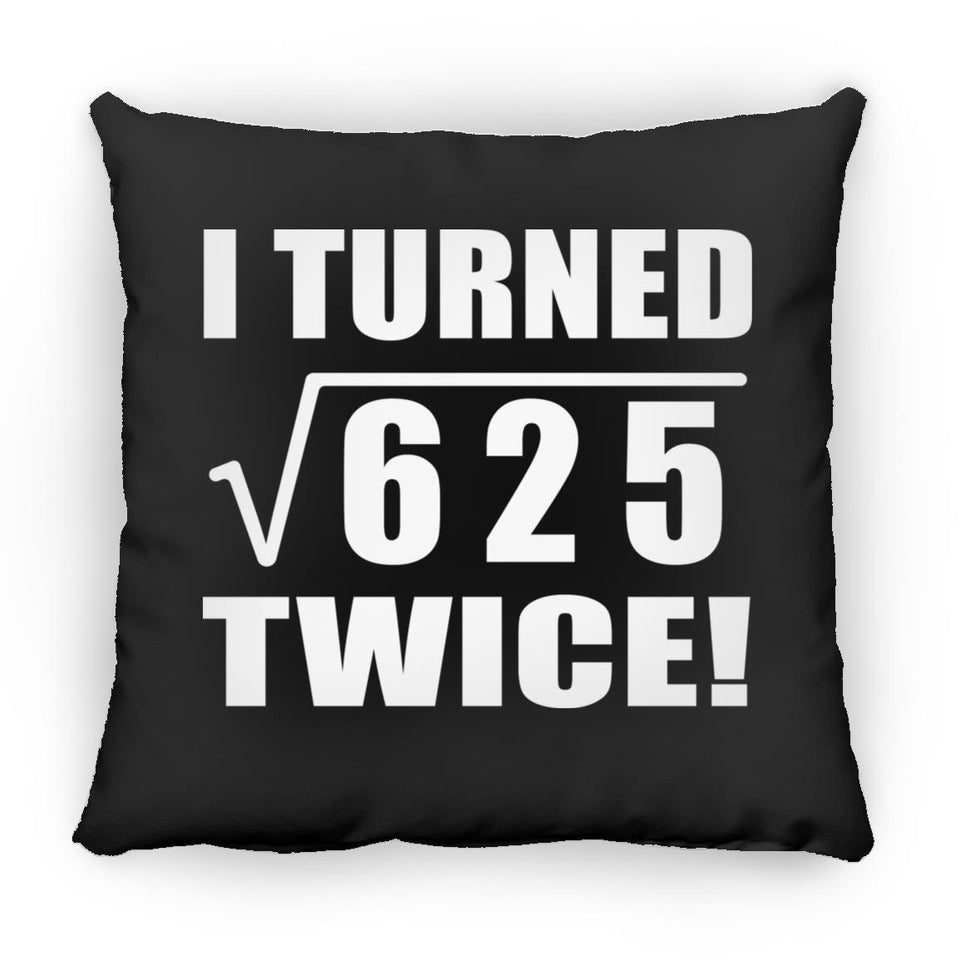 50th Birthday I Turned Square Root of 625 Twice - Throw Pillow Black